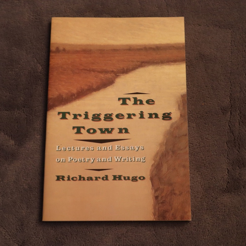 The Triggering Town Richard Hugo Lectures and Essays on Poetry Writing Paperback